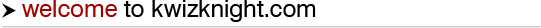 Welcome to KwizKnight.com